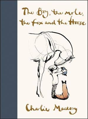 The Boy, the Mole, the Fox and the Horse: Charlie Mackesy